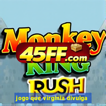jogo que virginia divulga